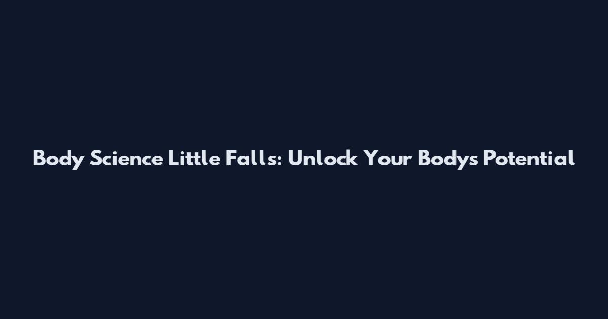 Body Science Little Falls: Unlock Your Body's Potential