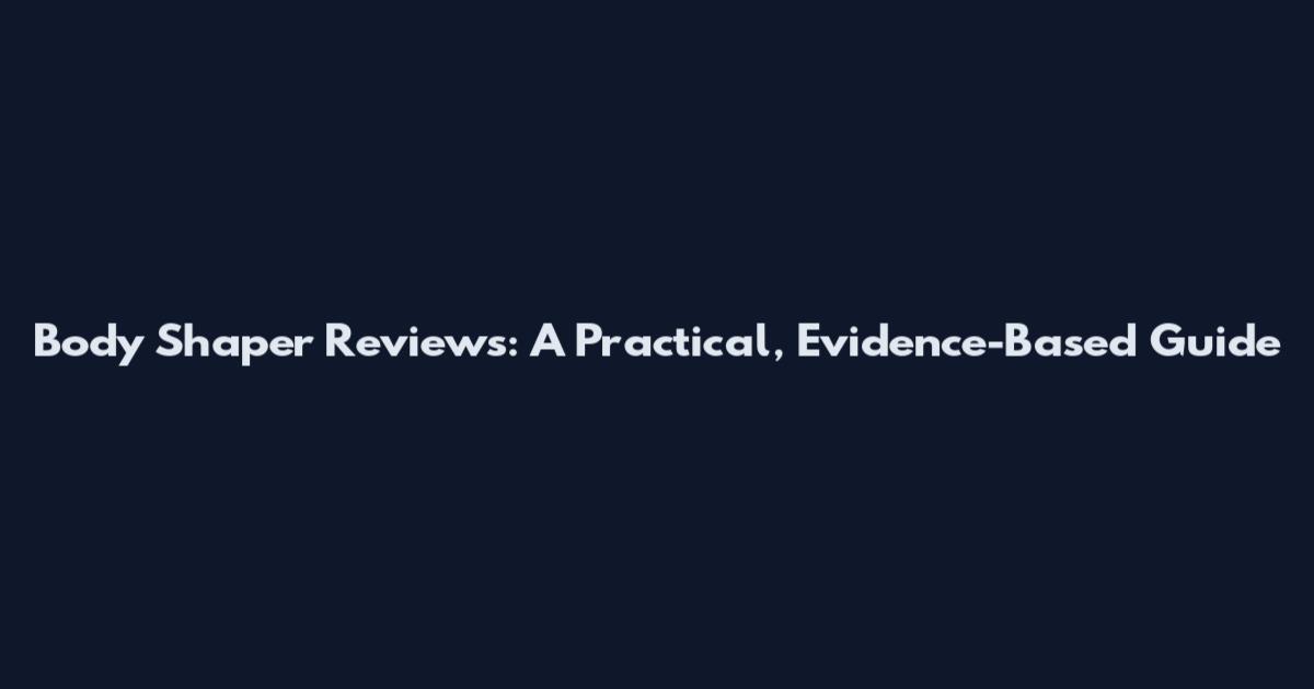 Body Shaper Reviews: A Practical, Evidence-Based Guide