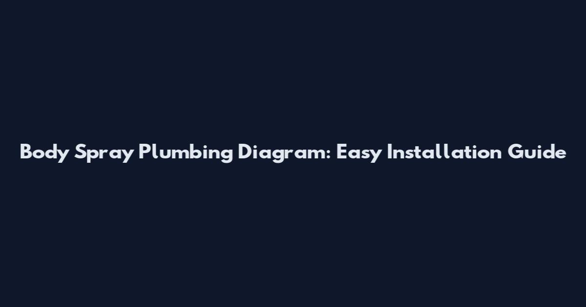 Body Spray Plumbing Diagram: Easy Installation Guide