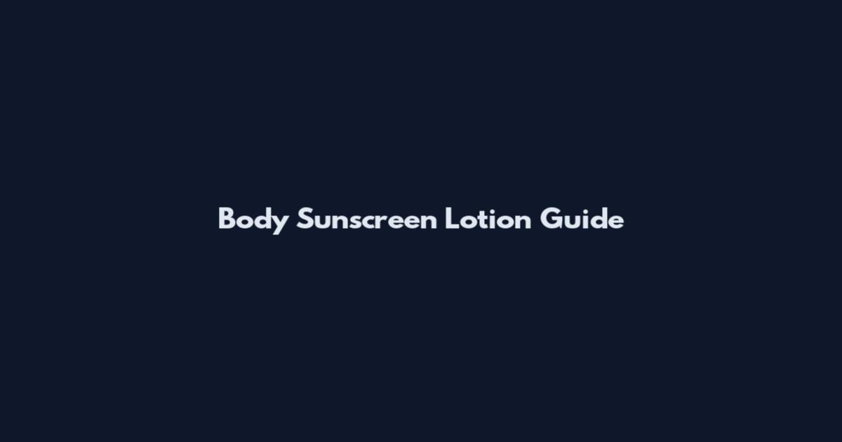 Body Sunscreen Lotion Guide