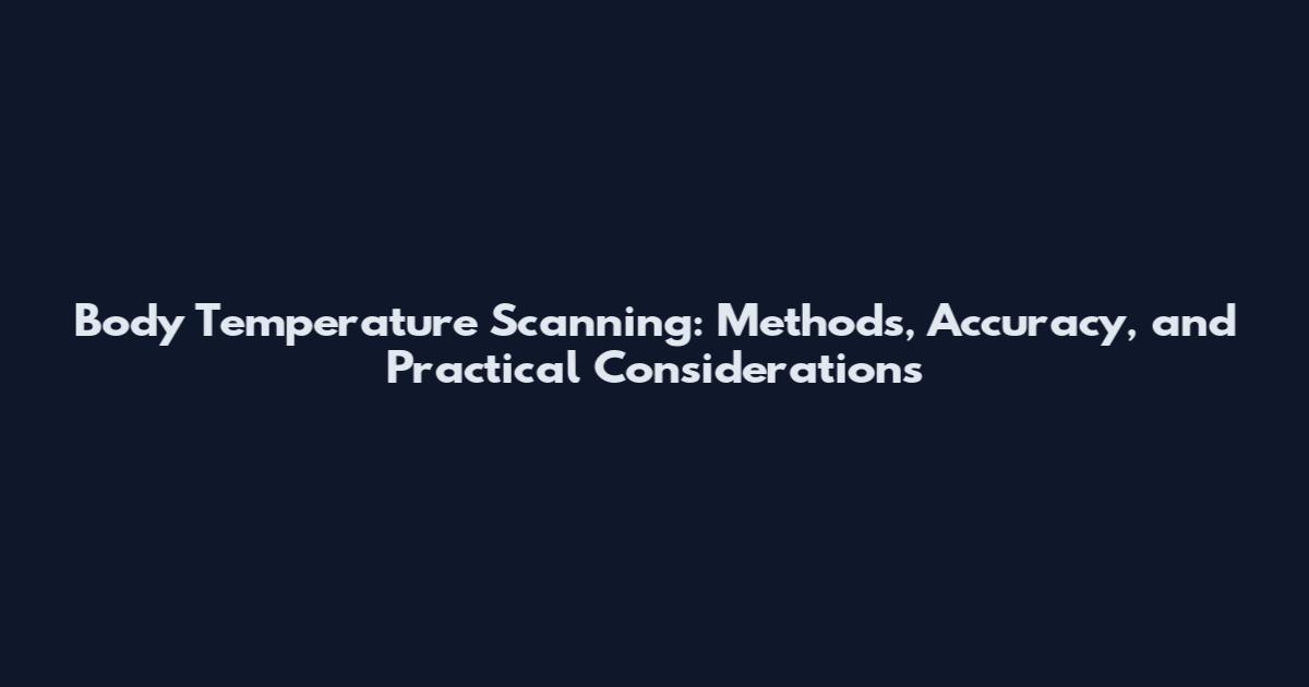 Body Temperature Scanning: Methods, Accuracy, and Practical Considerations