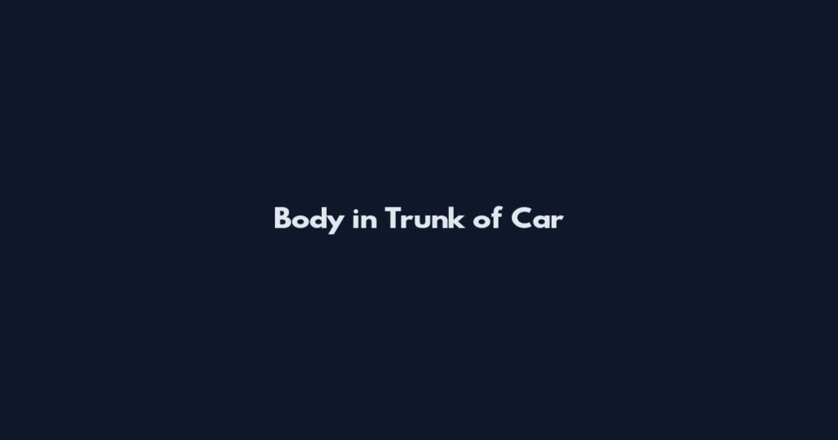 Body in Trunk of Car