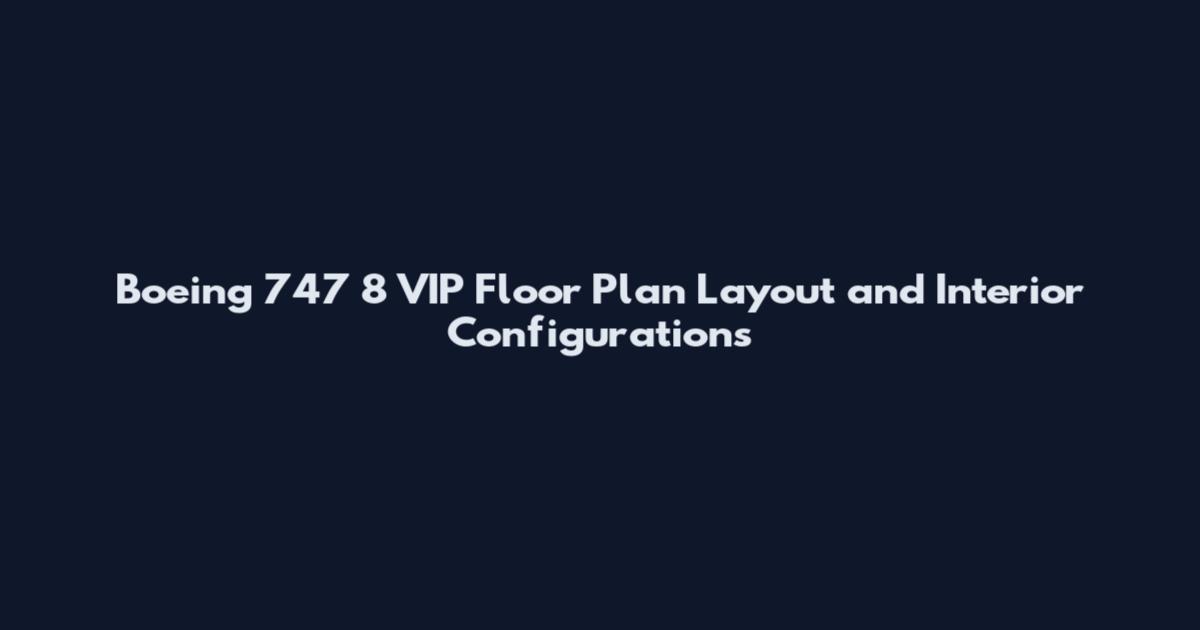 Boeing 747 8 VIP Floor Plan Layout and Interior Configurations