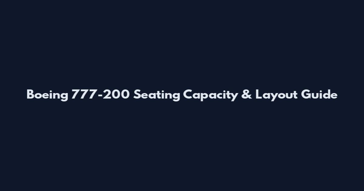 Boeing 777-200 Seating Capacity & Layout Guide