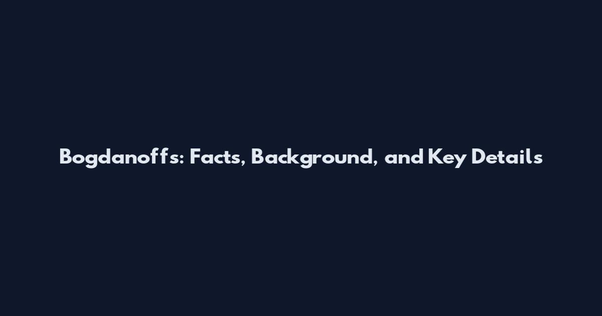 Bogdanoffs: Facts, Background, and Key Details