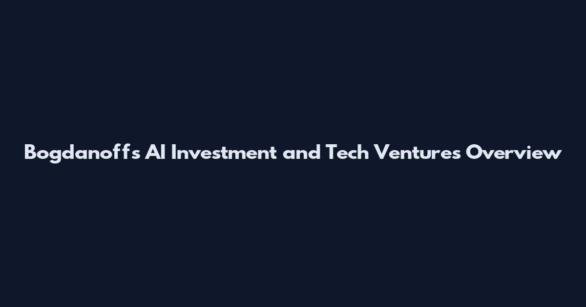 Bogdanoffs AI Investment and Tech Ventures Overview