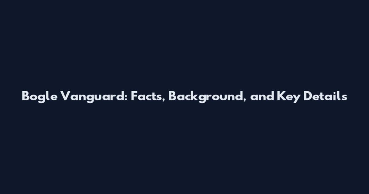 Bogle Vanguard: Facts, Background, and Key Details