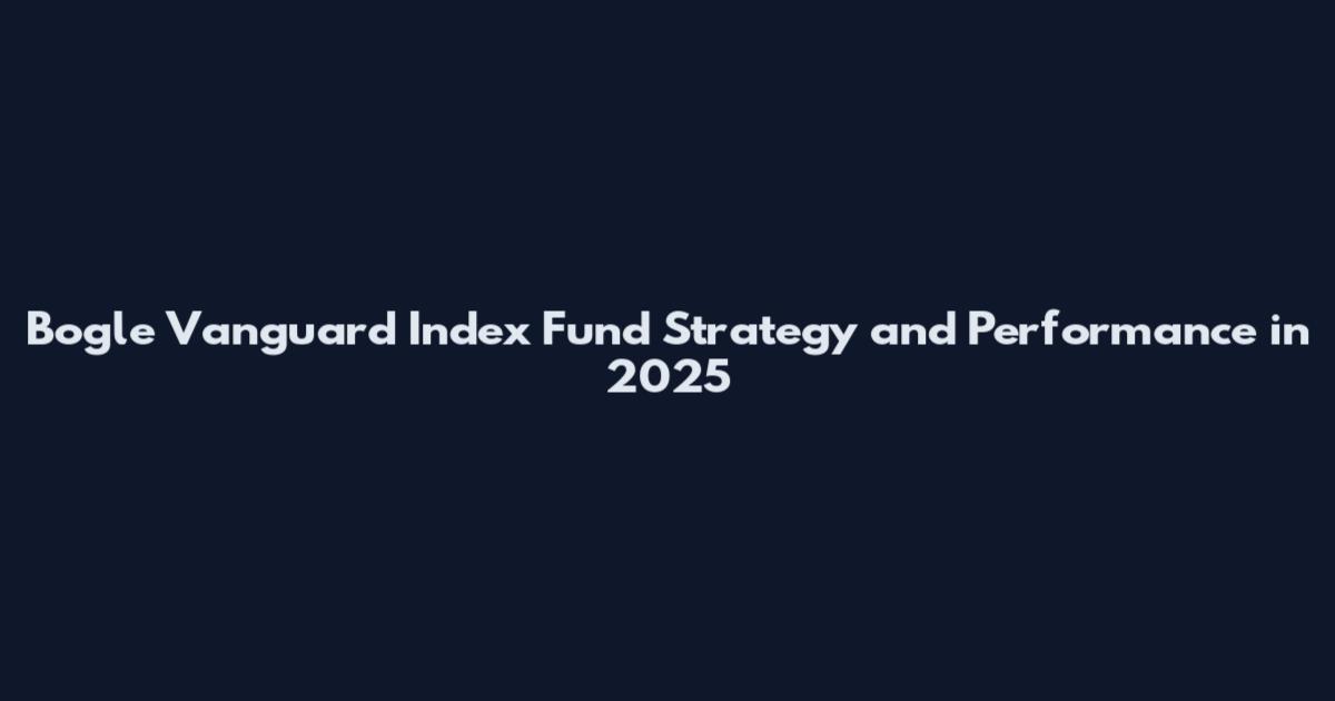 Bogle Vanguard Index Fund Strategy and Performance in 2025