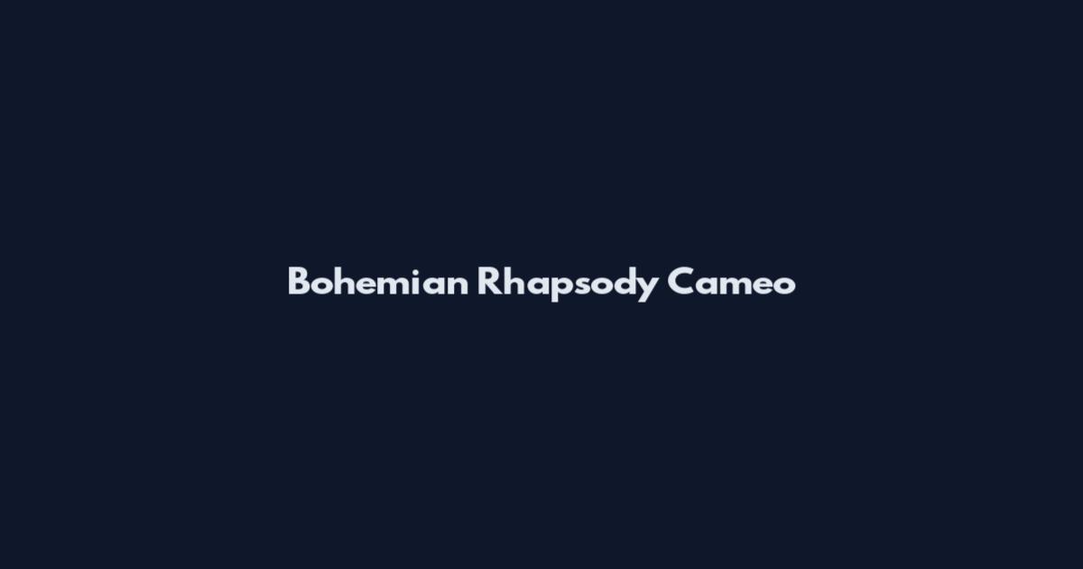 Bohemian Rhapsody Cameo