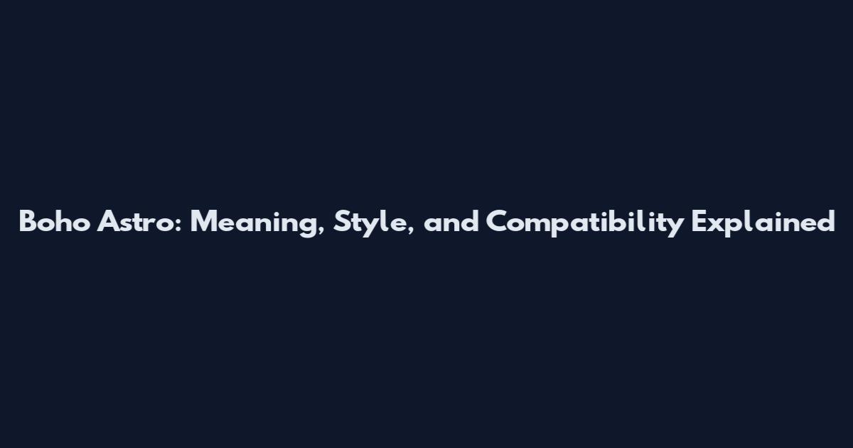 Boho Astro: Meaning, Style, and Compatibility Explained