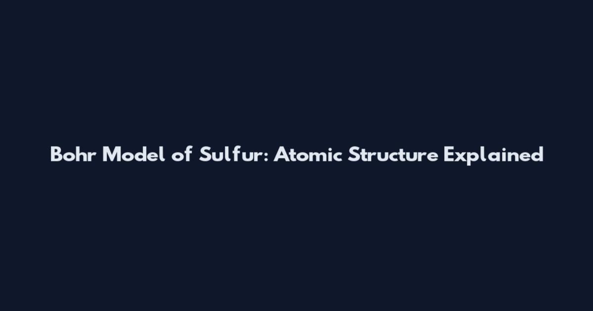 Bohr Model of Sulfur: Atomic Structure Explained
