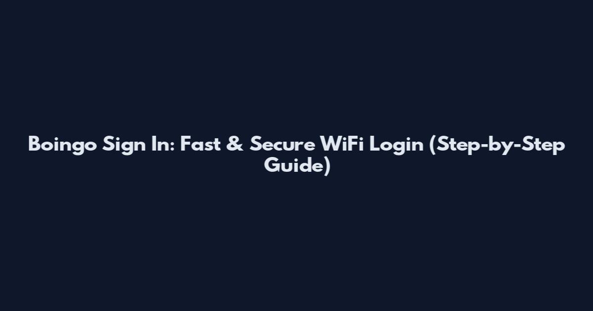 Boingo Sign In: Fast & Secure WiFi Login (Step-by-Step Guide)