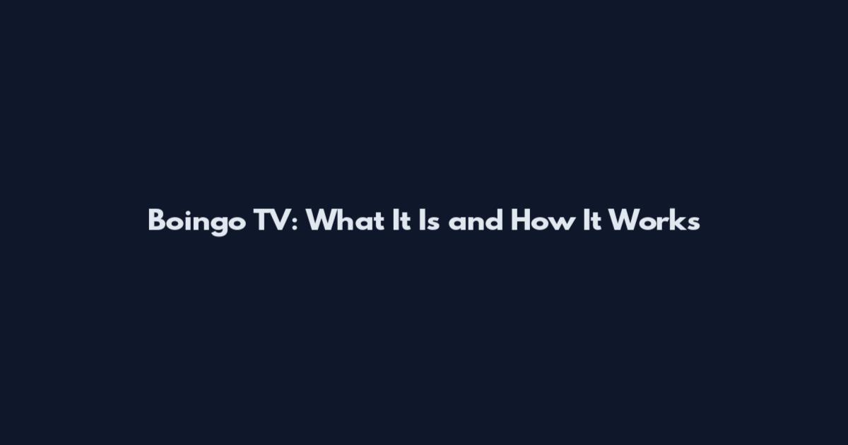 Boingo TV: What It Is and How It Works