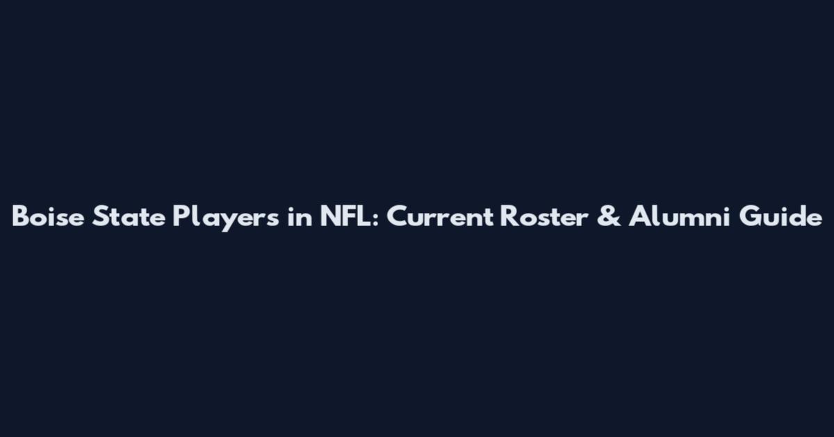 Boise State Players in NFL: Current Roster & Alumni Guide