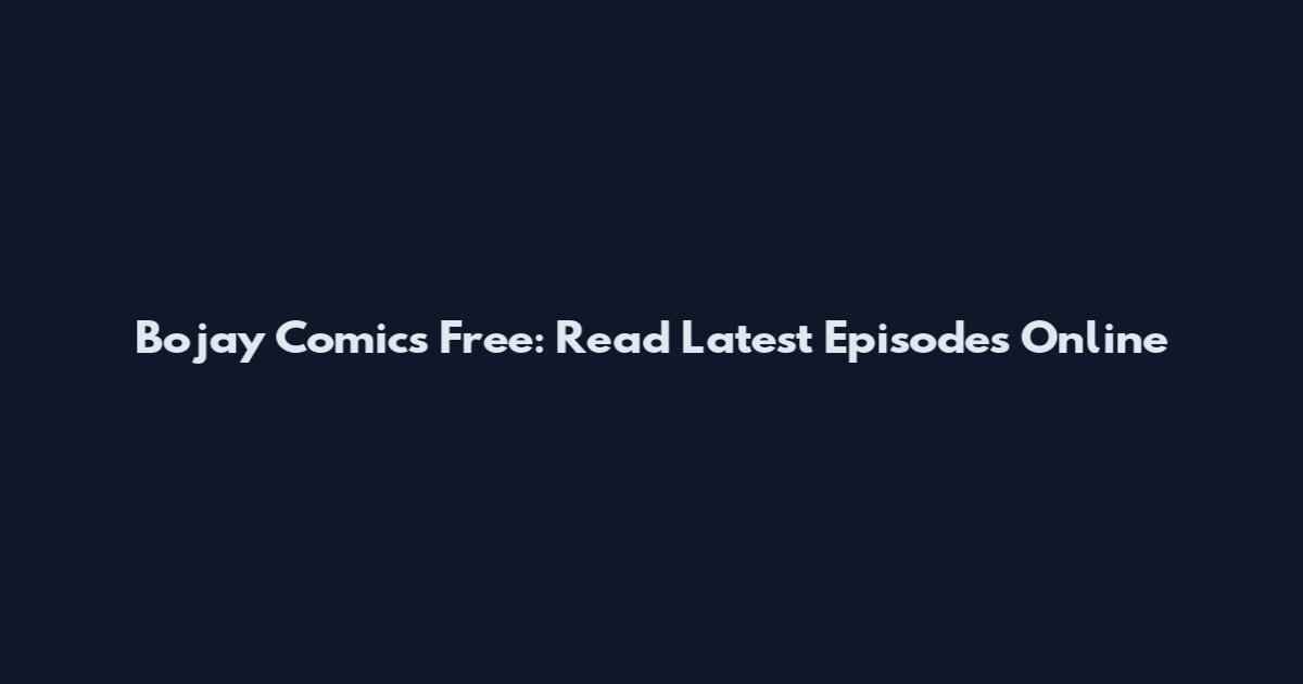 Bojay Comics Free: Read Latest Episodes Online