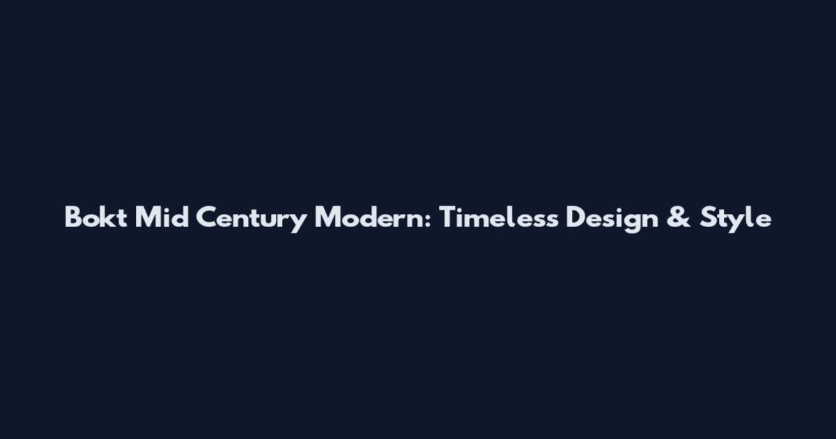 Bokt Mid Century Modern: Timeless Design & Style