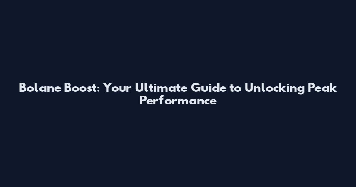Bolane Boost: Your Ultimate Guide to Unlocking Peak Performance