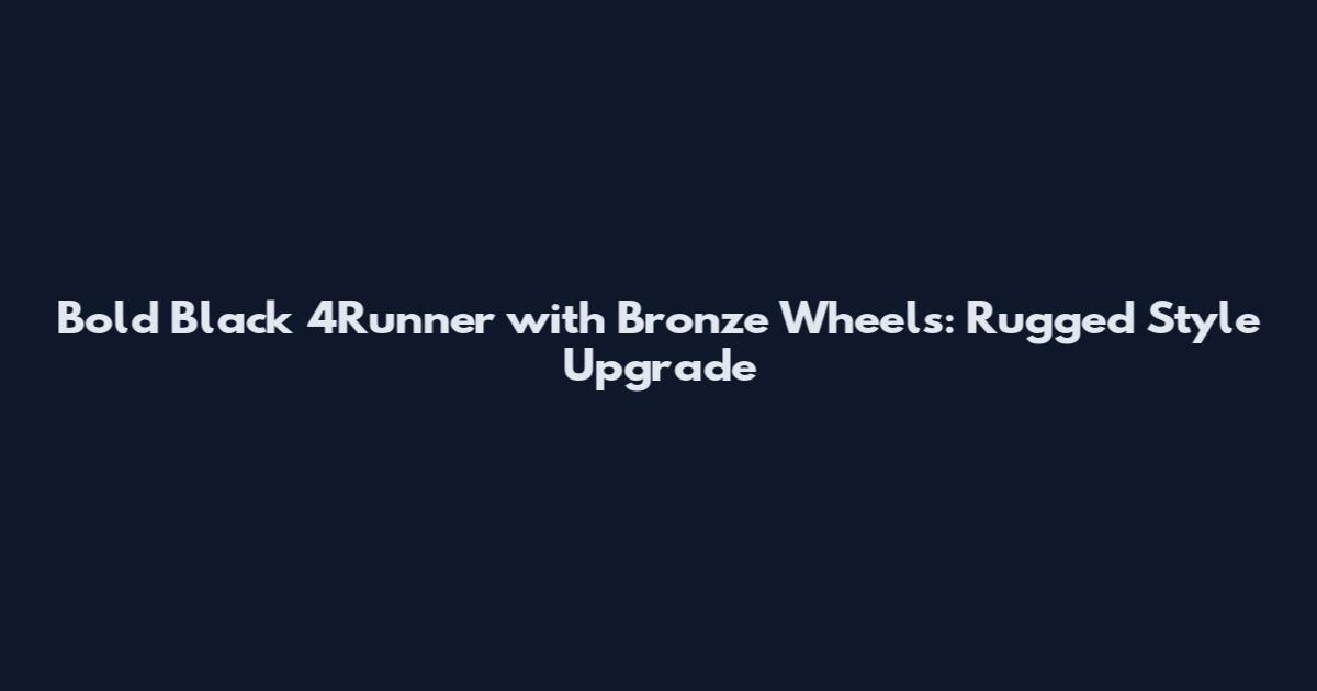 Bold Black 4Runner with Bronze Wheels: Rugged Style Upgrade
