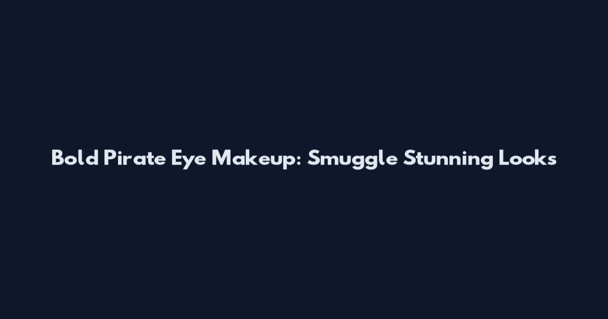 Bold Pirate Eye Makeup: Smuggle Stunning Looks