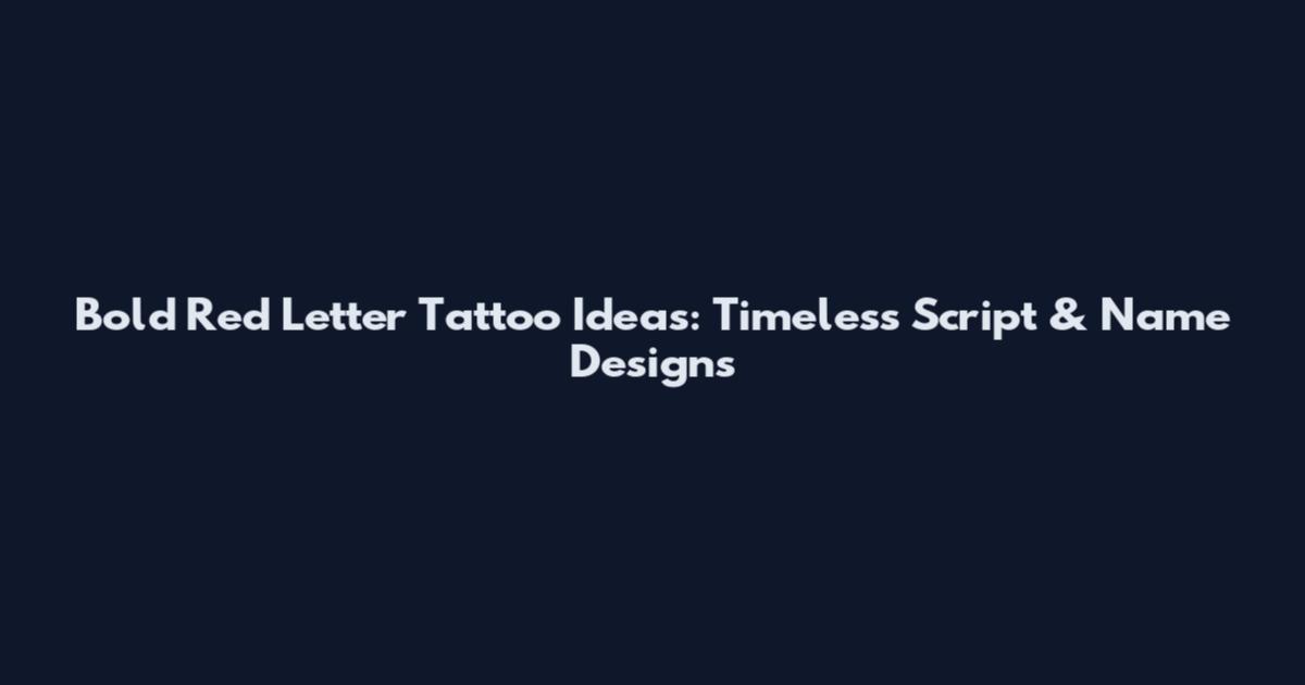Bold Red Letter Tattoo Ideas: Timeless Script & Name Designs