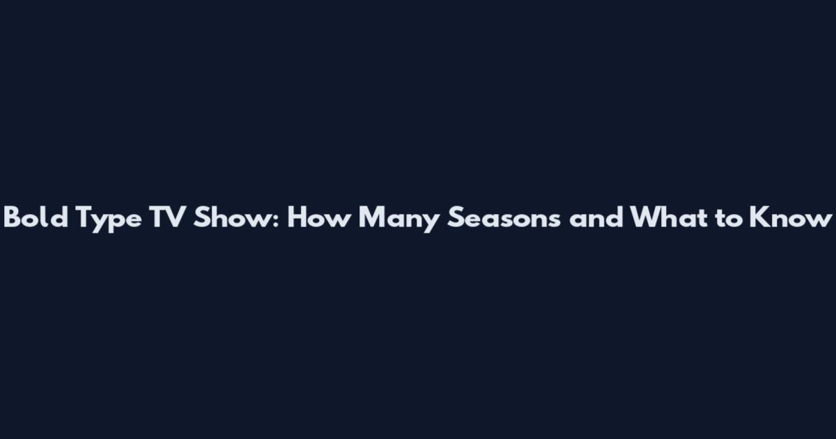 Bold Type TV Show: How Many Seasons and What to Know