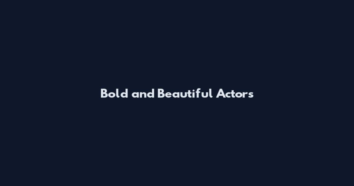 Bold and Beautiful Actors