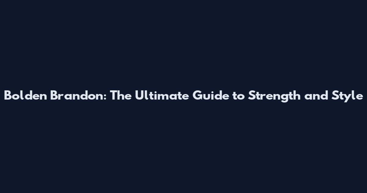 Bolden Brandon: The Ultimate Guide to Strength and Style