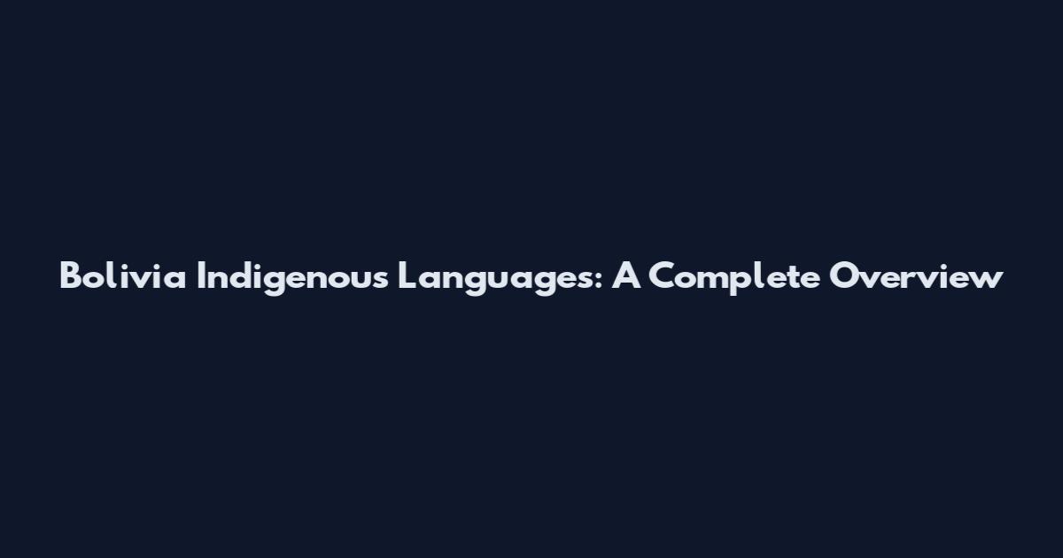Bolivia Indigenous Languages: A Complete Overview