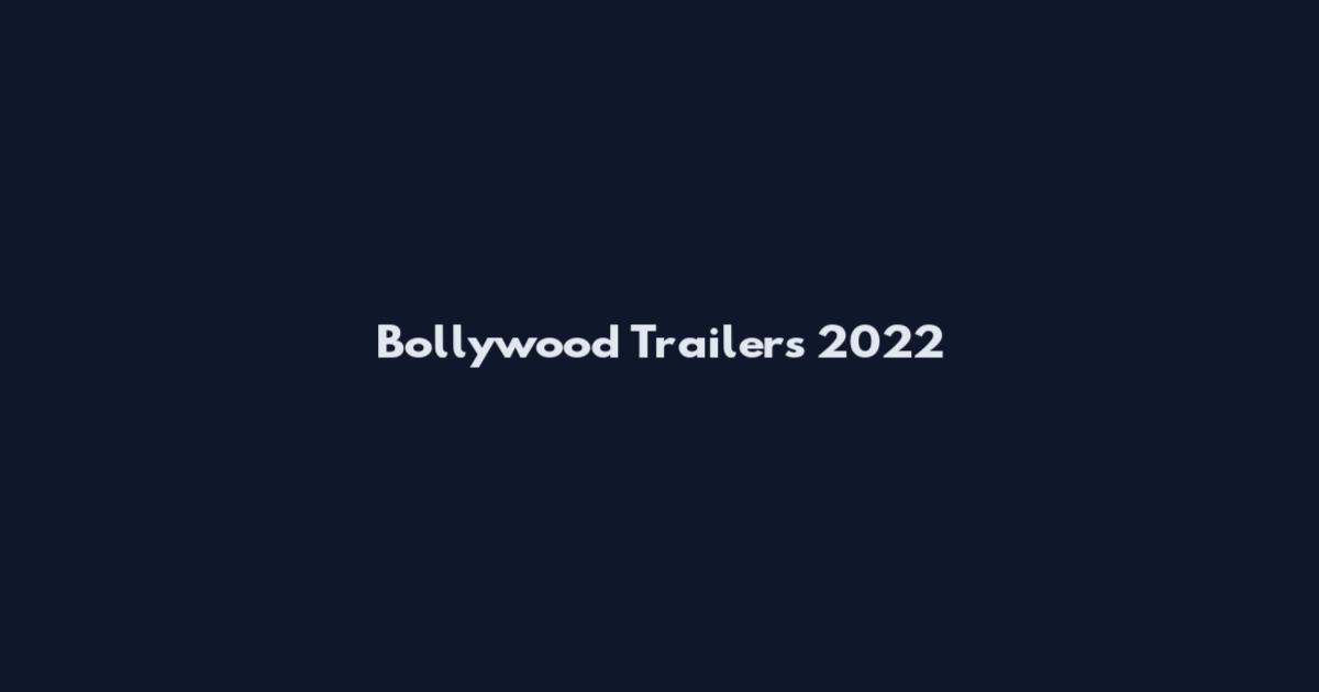Bollywood Trailers 2022