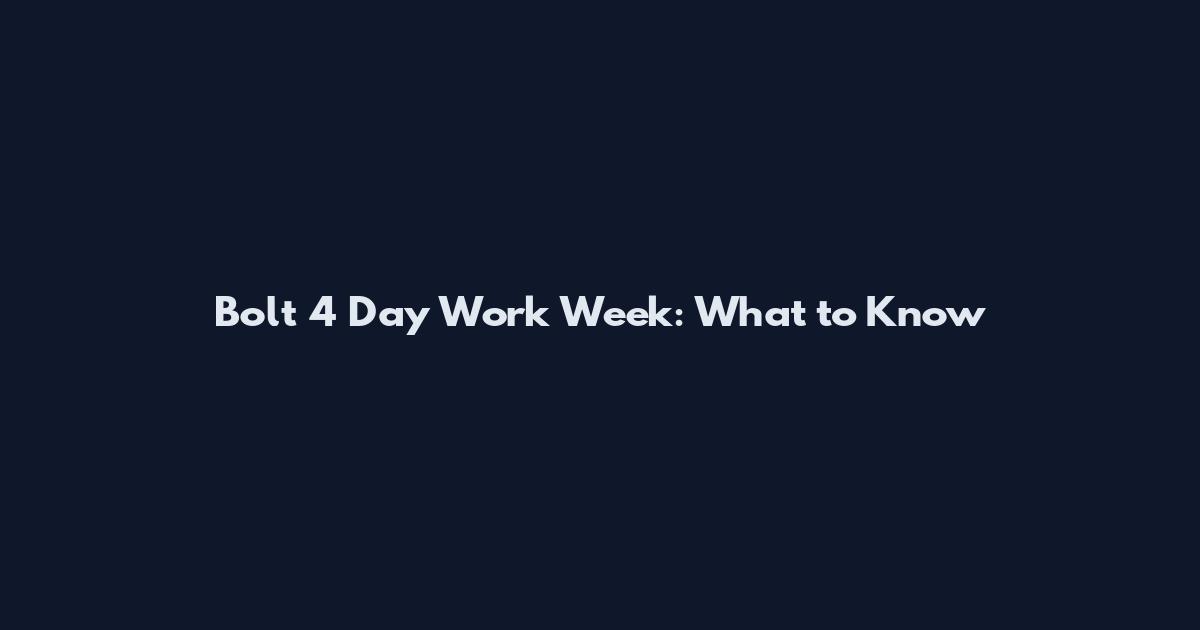 Bolt 4 Day Work Week: What to Know