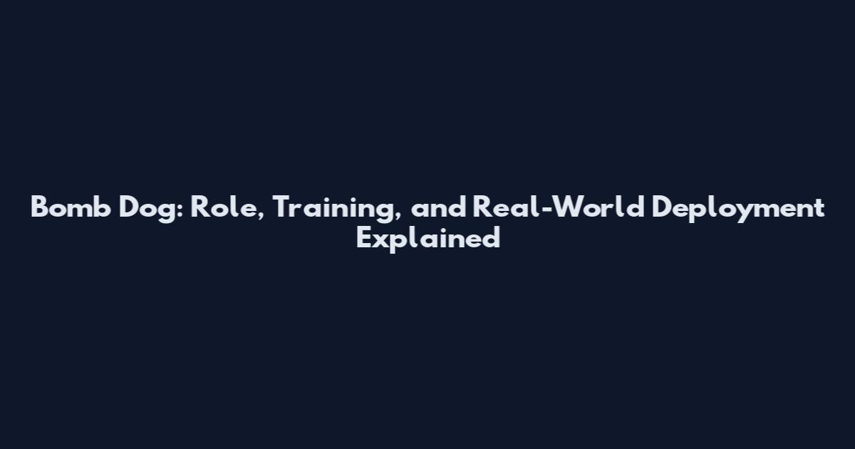 Bomb Dog: Role, Training, and Real-World Deployment Explained