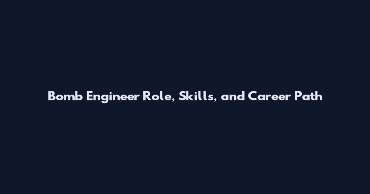Bomb Engineer Role, Skills, and Career Path