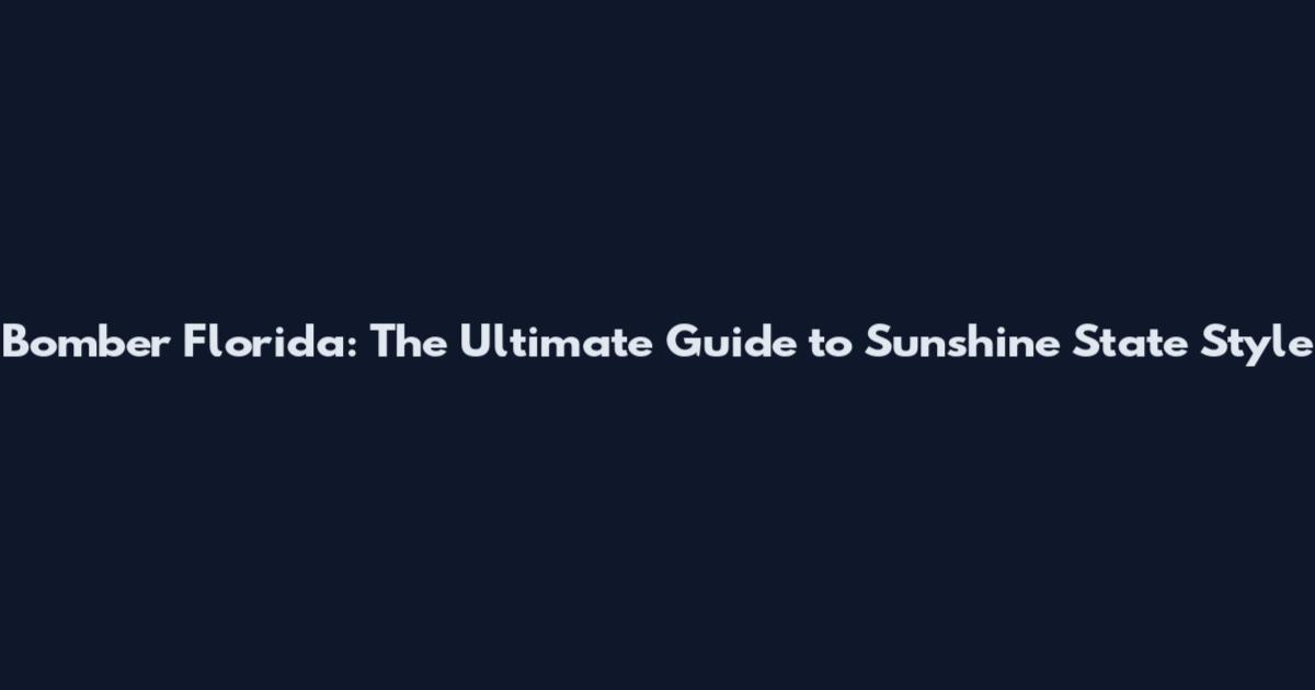 Bomber Florida: The Ultimate Guide to Sunshine State Style