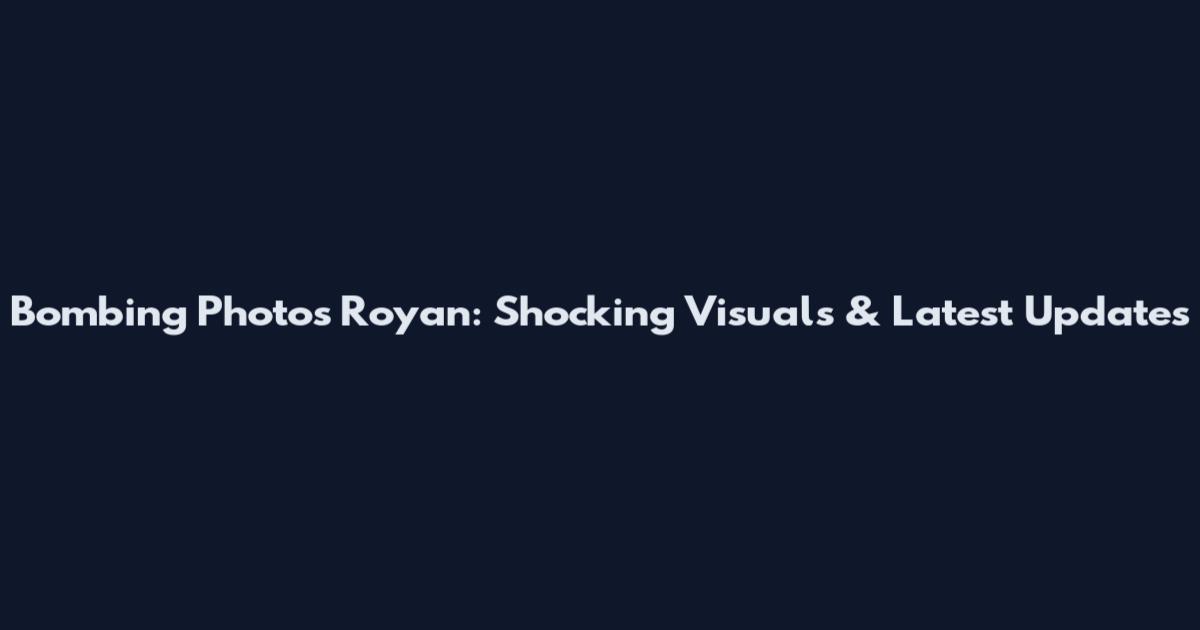 Bombing Photos Royan: Shocking Visuals & Latest Updates