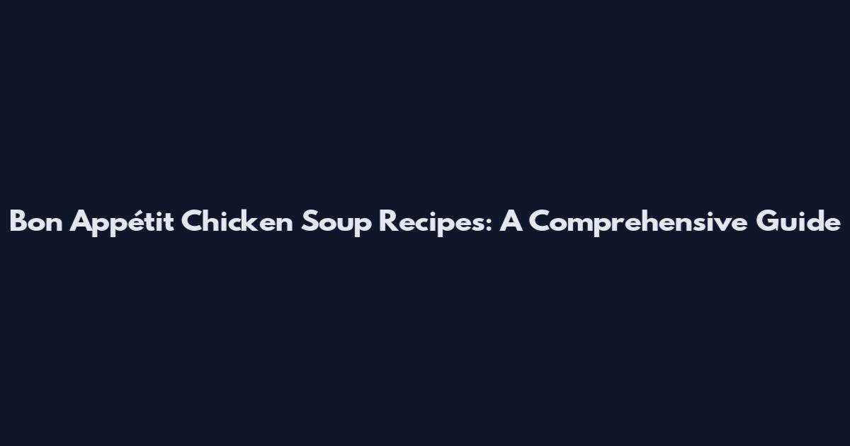 Bon Appétit Chicken Soup Recipes: A Comprehensive Guide