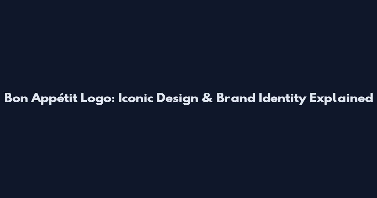 Bon Appétit Logo: Iconic Design & Brand Identity Explained