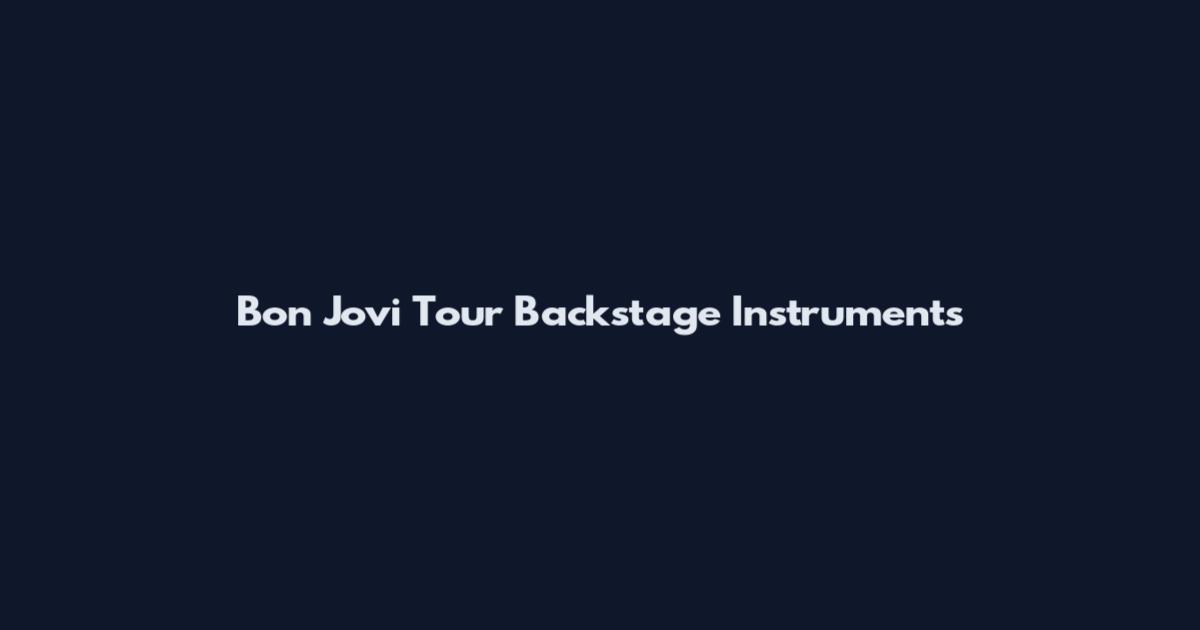 Bon Jovi Tour Backstage Instruments