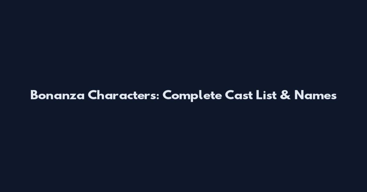 Bonanza Characters: Complete Cast List & Names