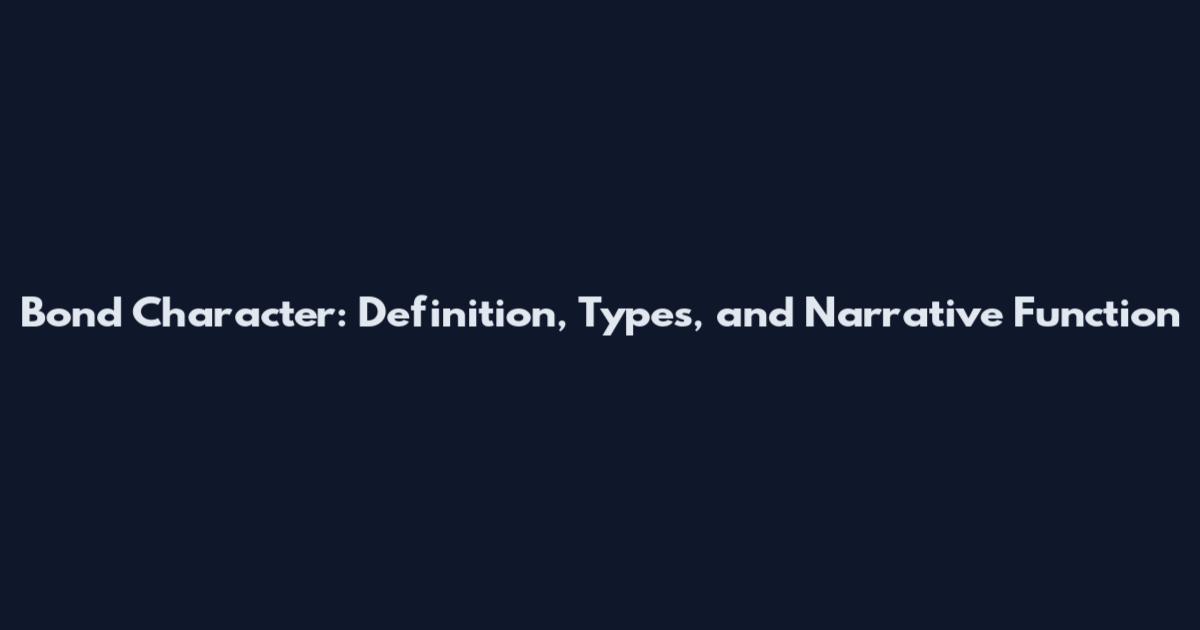 Bond Character: Definition, Types, and Narrative Function