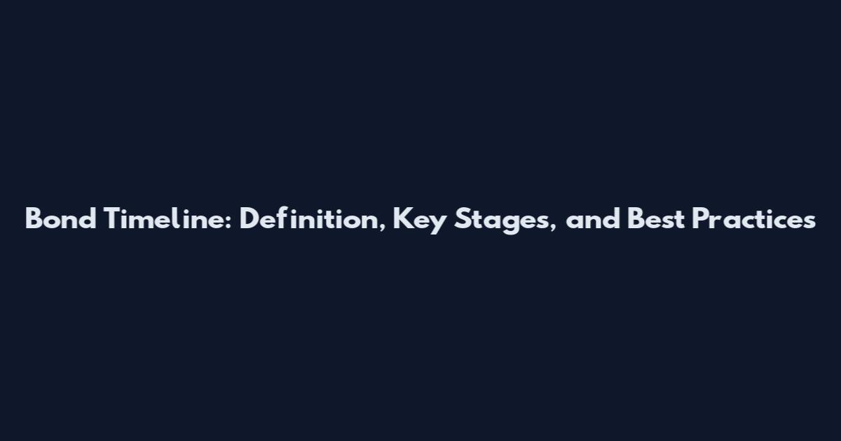 Bond Timeline: Definition, Key Stages, and Best Practices