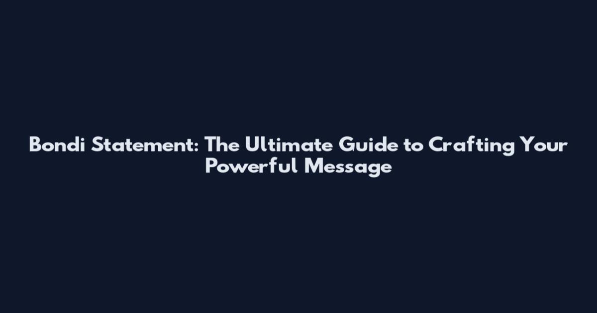 Bondi Statement: The Ultimate Guide to Crafting Your Powerful Message