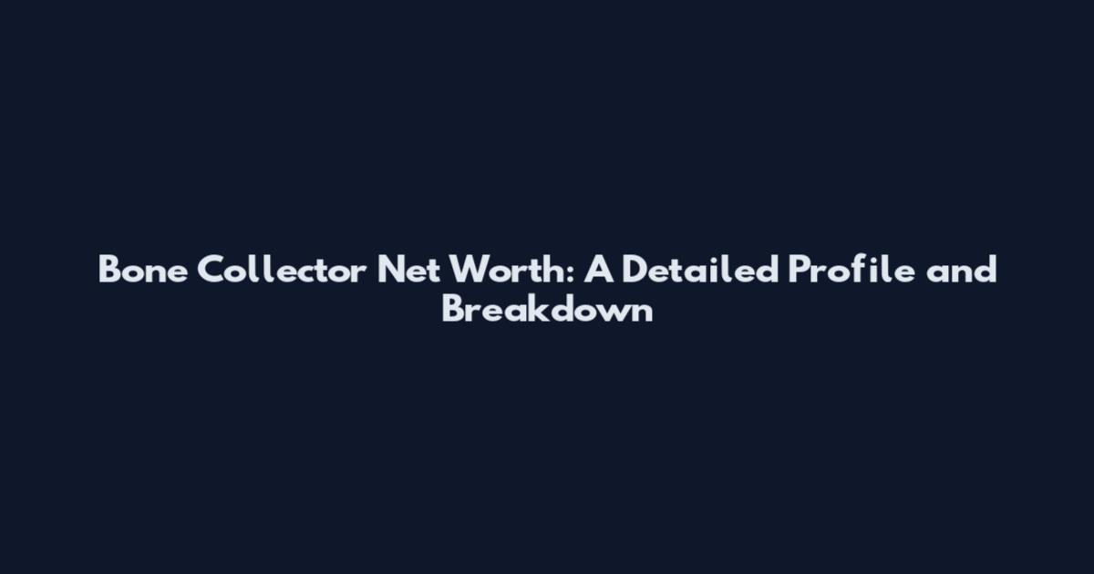 Bone Collector Net Worth: A Detailed Profile and Breakdown