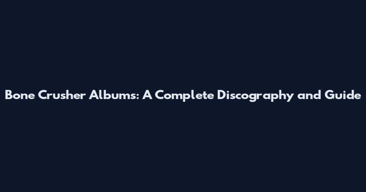 Bone Crusher Albums: A Complete Discography and Guide