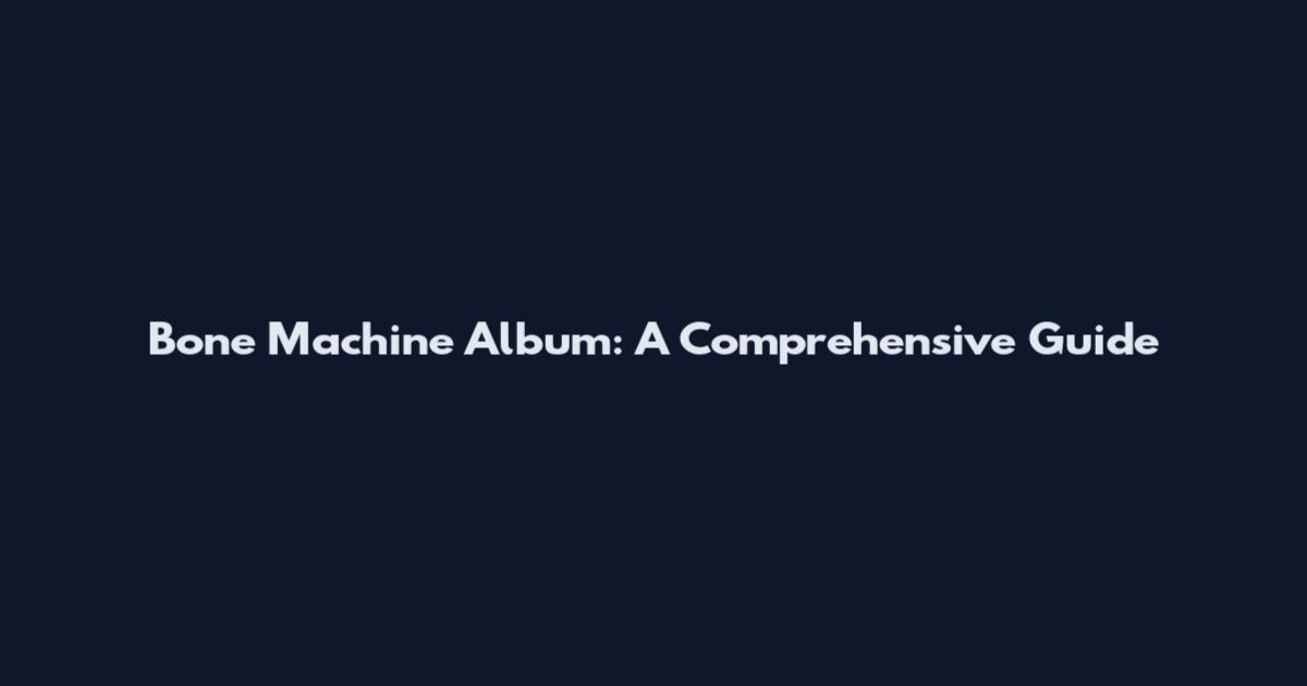 Bone Machine Album: A Comprehensive Guide