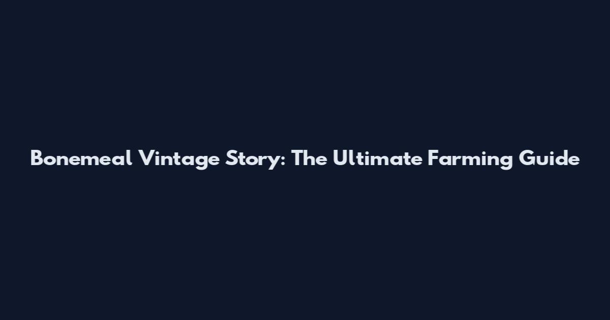 Bonemeal Vintage Story: The Ultimate Farming Guide