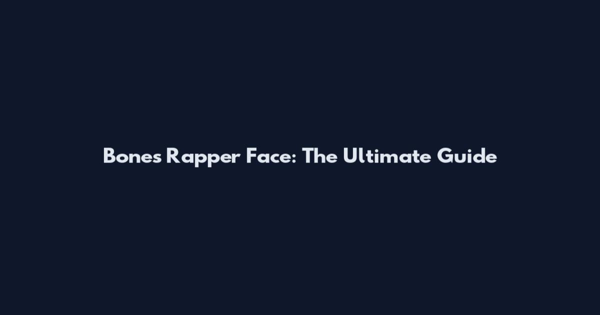 Bones Rapper Face: The Ultimate Guide