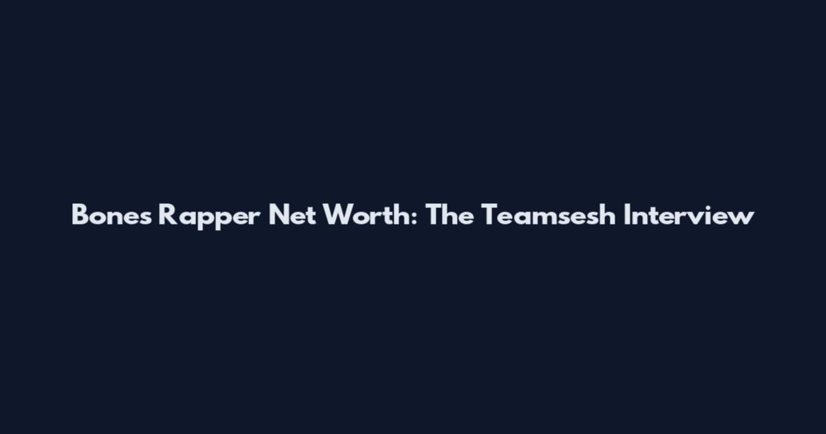 Bones Rapper Net Worth: The Teamsesh Interview