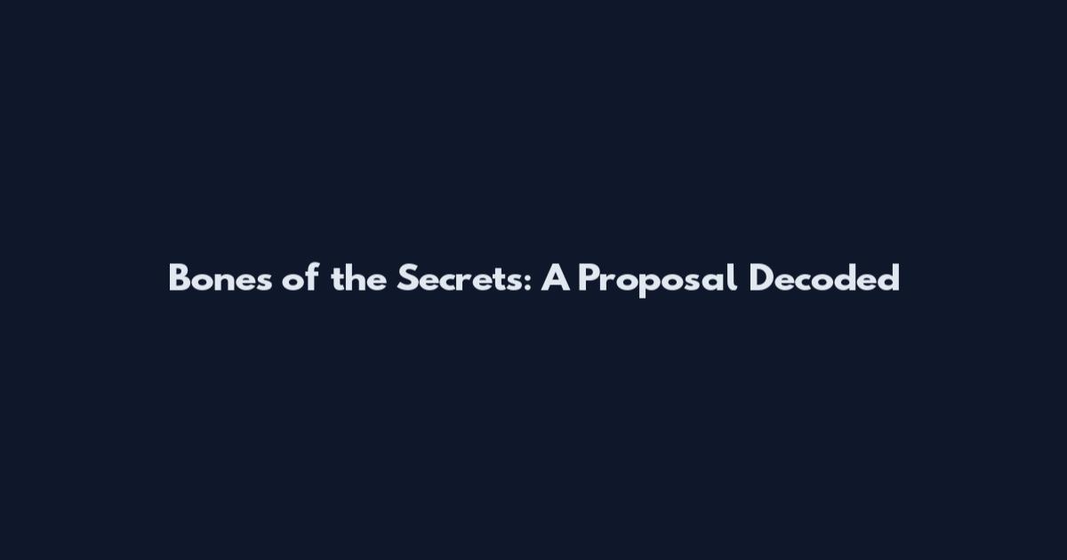 Bones of the Secrets: A Proposal Decoded