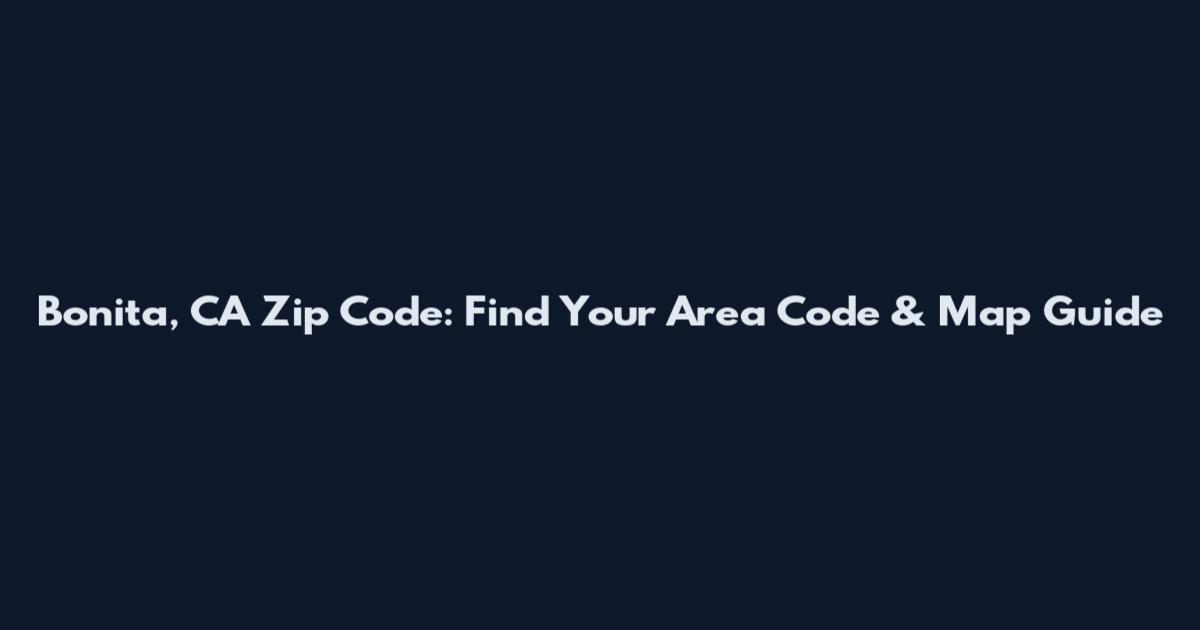 Bonita, CA Zip Code: Find Your Area Code & Map Guide