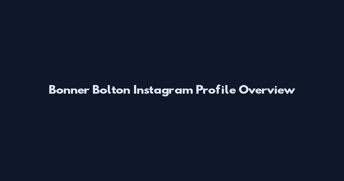 Bonner Bolton Instagram Profile Overview